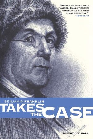 Benjamin Franklin Takes The Case (The Benjamin Franklin Mysteries) (Pine Street Books),Used
