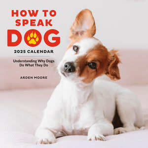 How To Speak Dog Wall Calendar 2025: Understanding Why Dogs Do What They Do