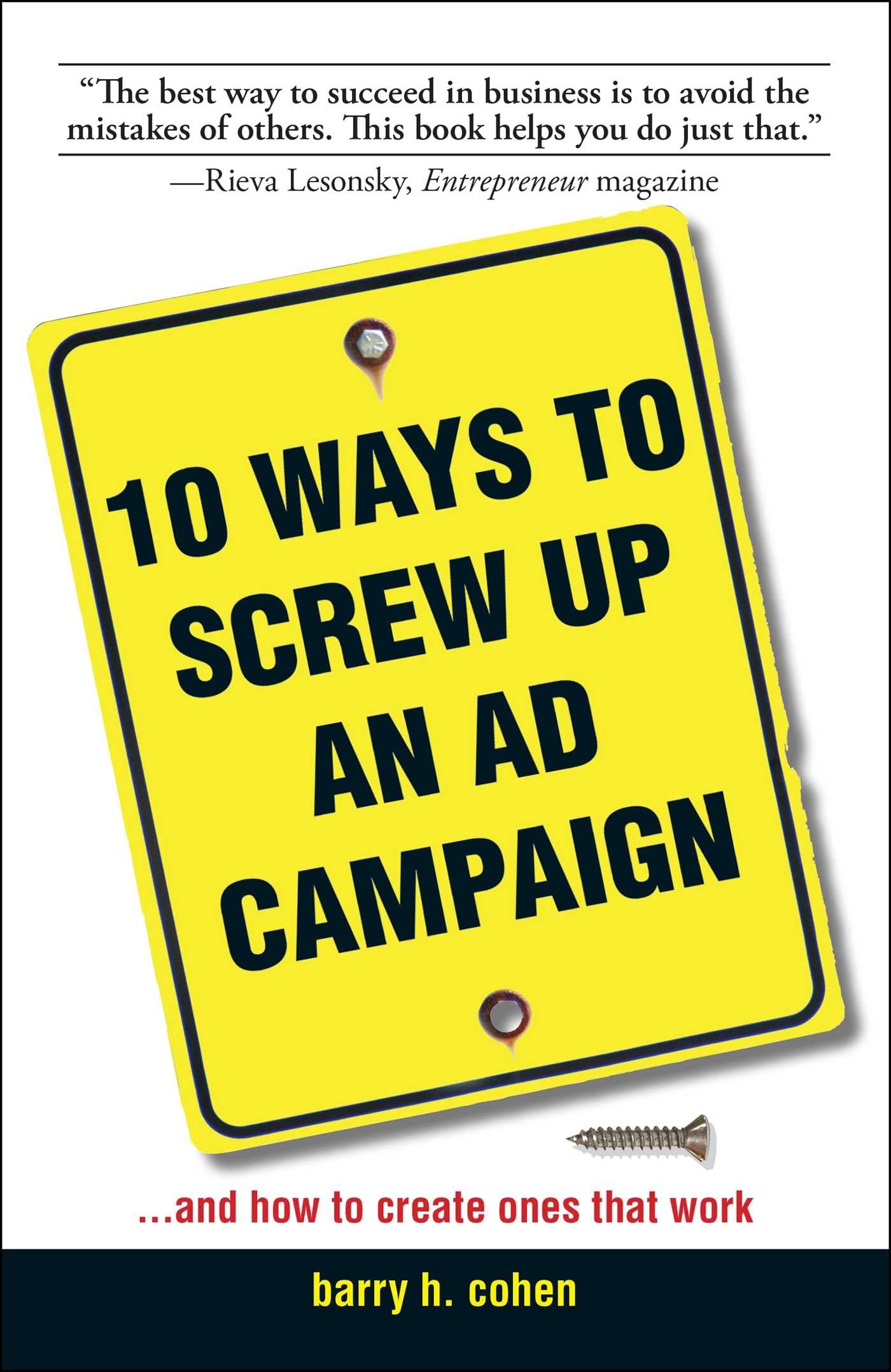 10 Ways To Screw Up An Ad Campaign: And How to Create Ones That Work,Used