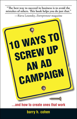 10 Ways To Screw Up An Ad Campaign: And How to Create Ones That Work,Used