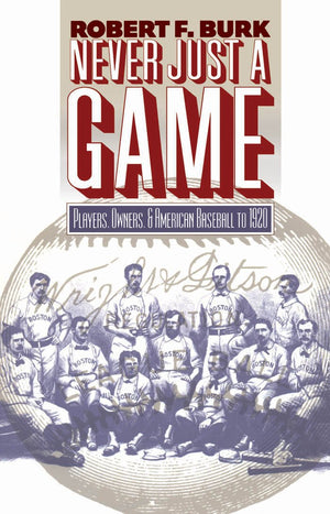 Never Just A Game: Players, Owners, And American Baseball To 1920,New