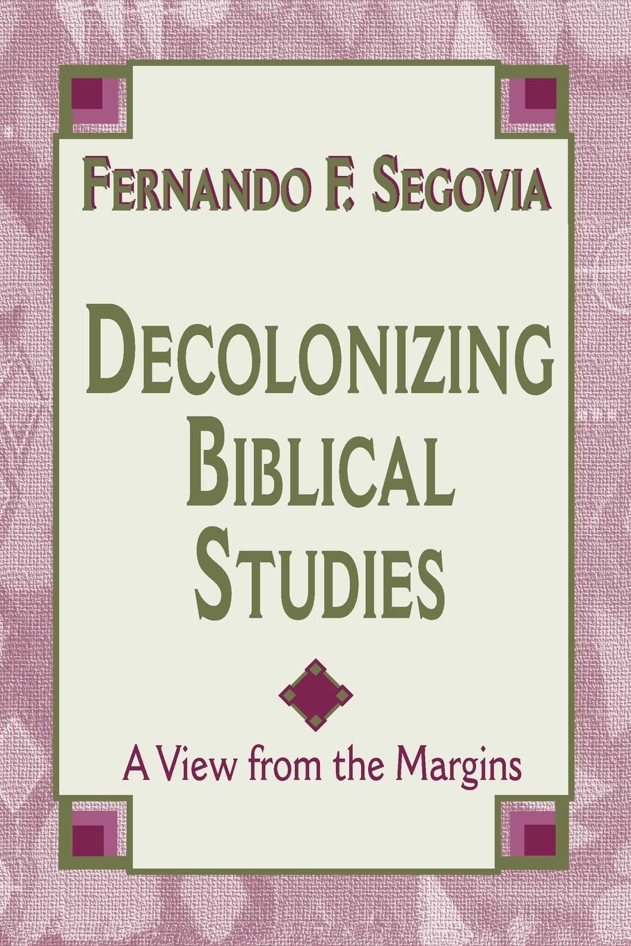 Decolonizing Biblical Studies: A View from the Margins,New