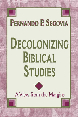 Decolonizing Biblical Studies: A View from the Margins,Used