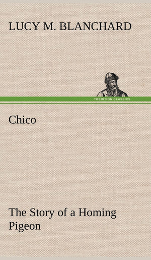 Chico: the Story of a Homing Pigeon,Used