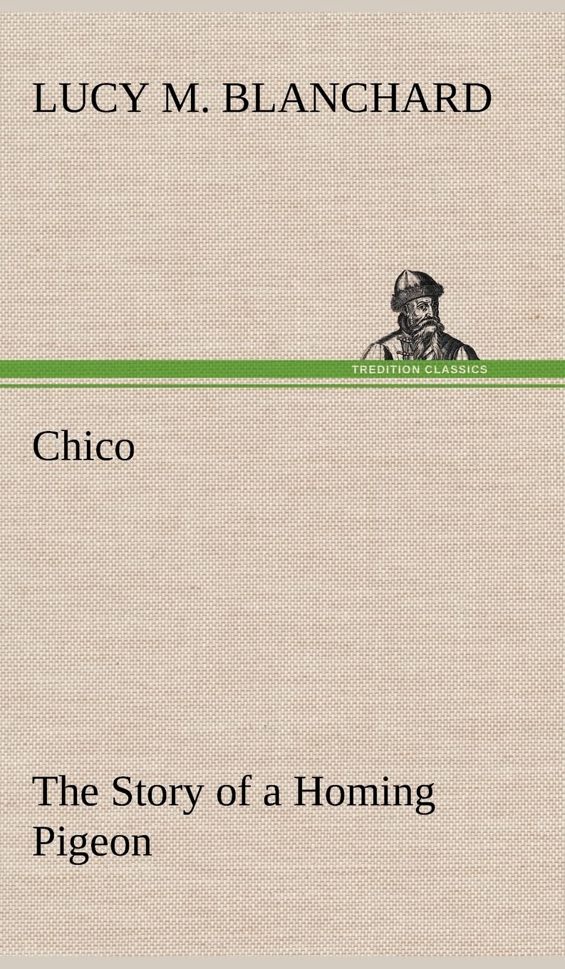 Chico: the Story of a Homing Pigeon,Used