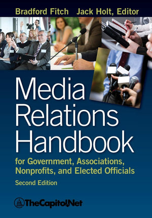 Media Relations Handbook for Government, Associations, Nonprofits, and Elected Officials, 2e,New