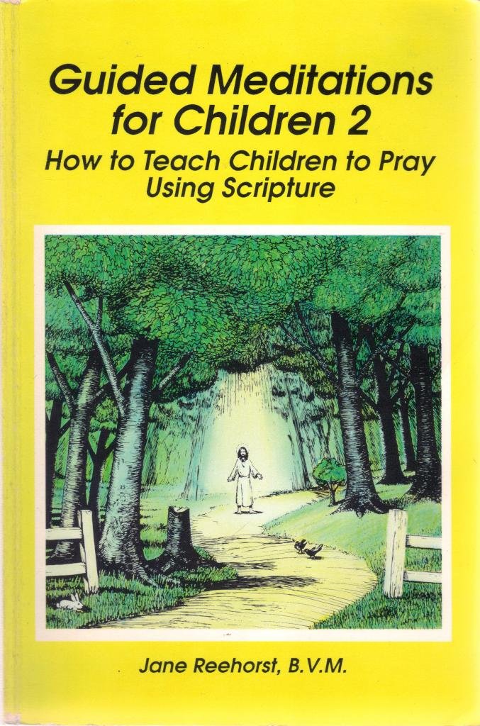 Guided Meditations For Children 2: How To Teach Children To Pray Using Scripture