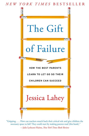 The Gift of Failure: How the Best Parents Learn to Let Go So Their Children Can Succeed,New
