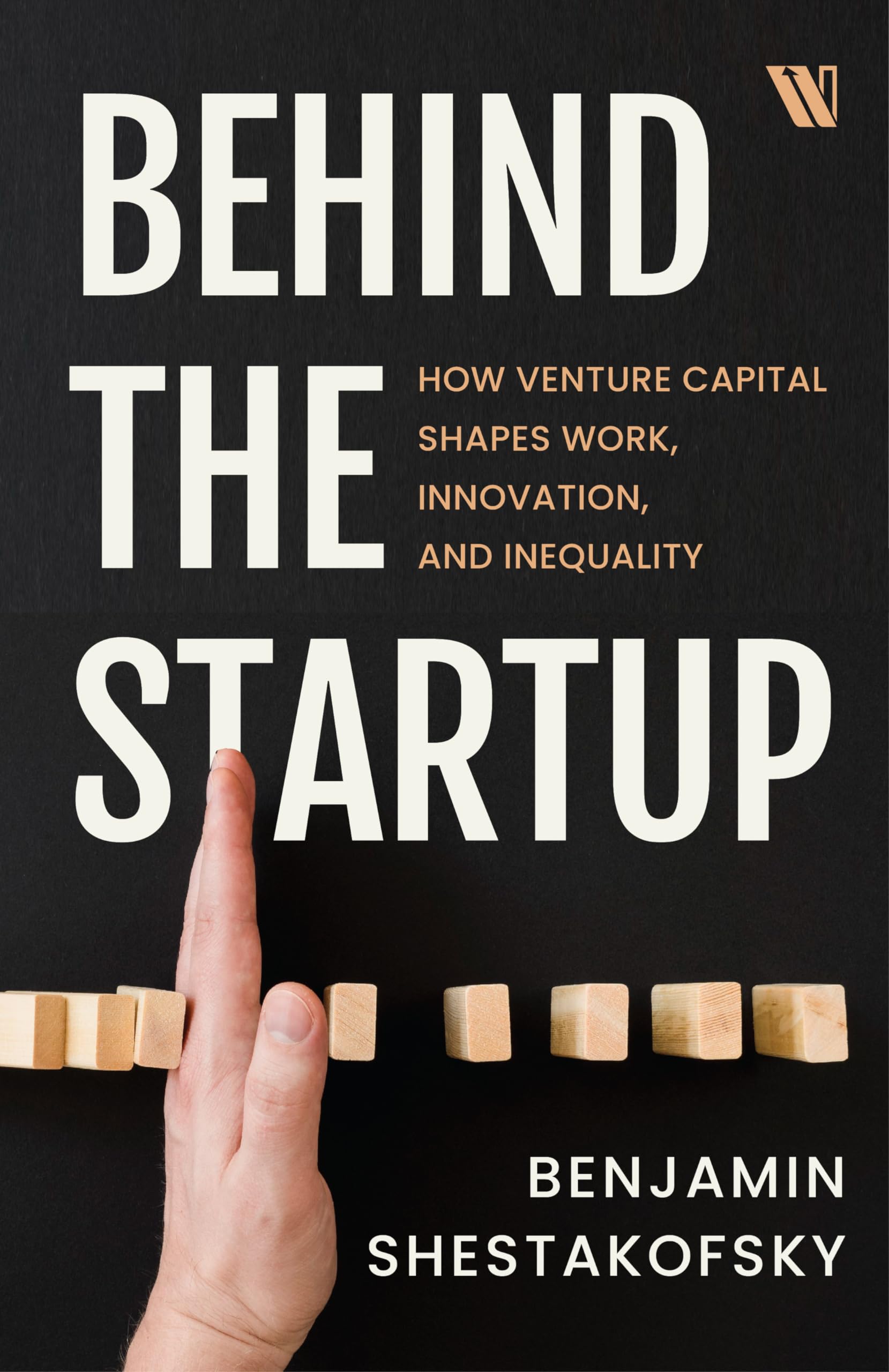 Behind The Startup: How Venture Capital Shapes Work, Innovation, And Inequality