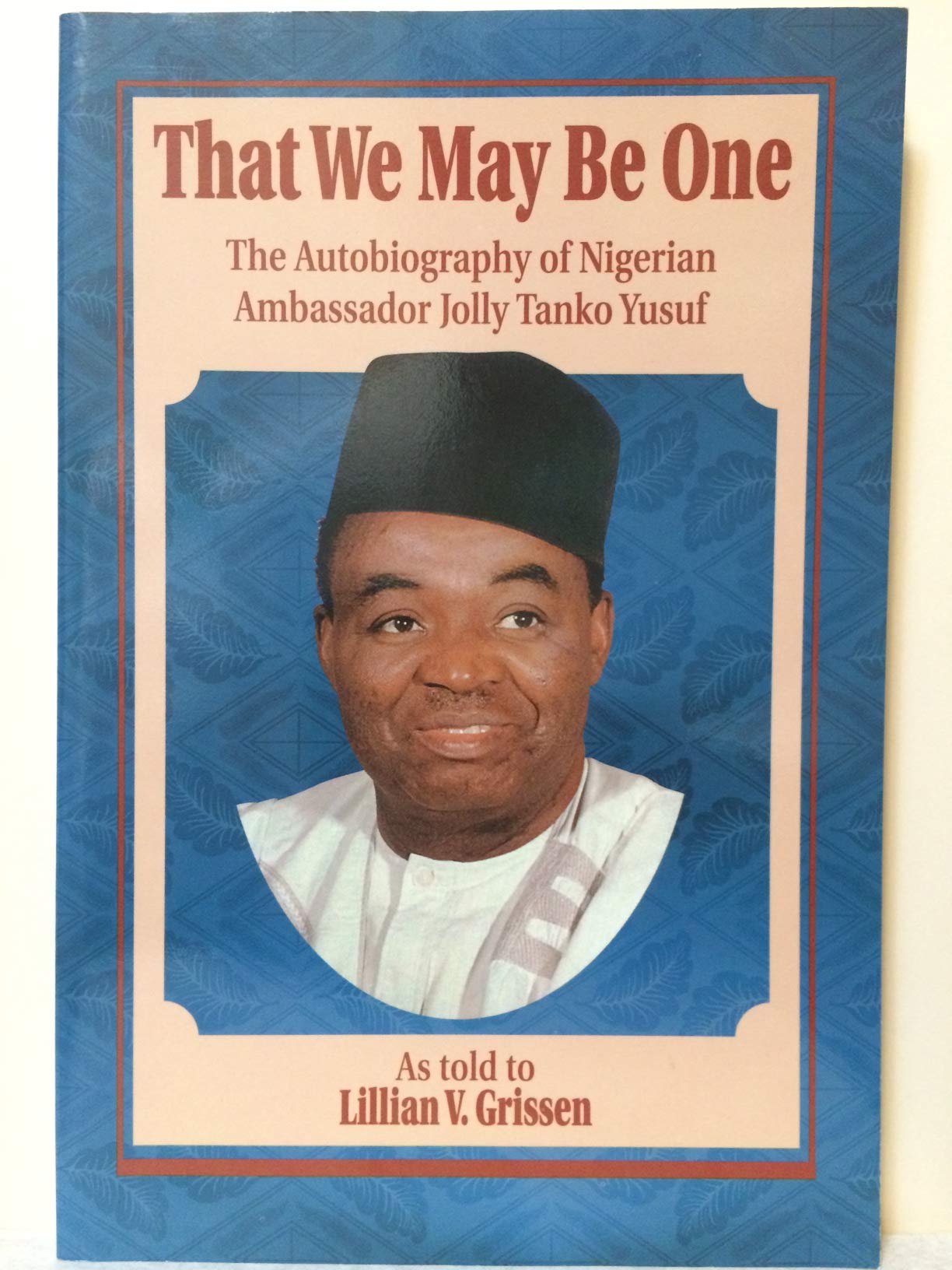 That We May Be One: The Autobiography Of Nigerian Ambassador Jolly Tanko Yusuf,Used