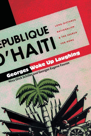 Georges Woke Up Laughing: Longdistance Nationalism And The Search For Home (American Encounters/Global Interactions)