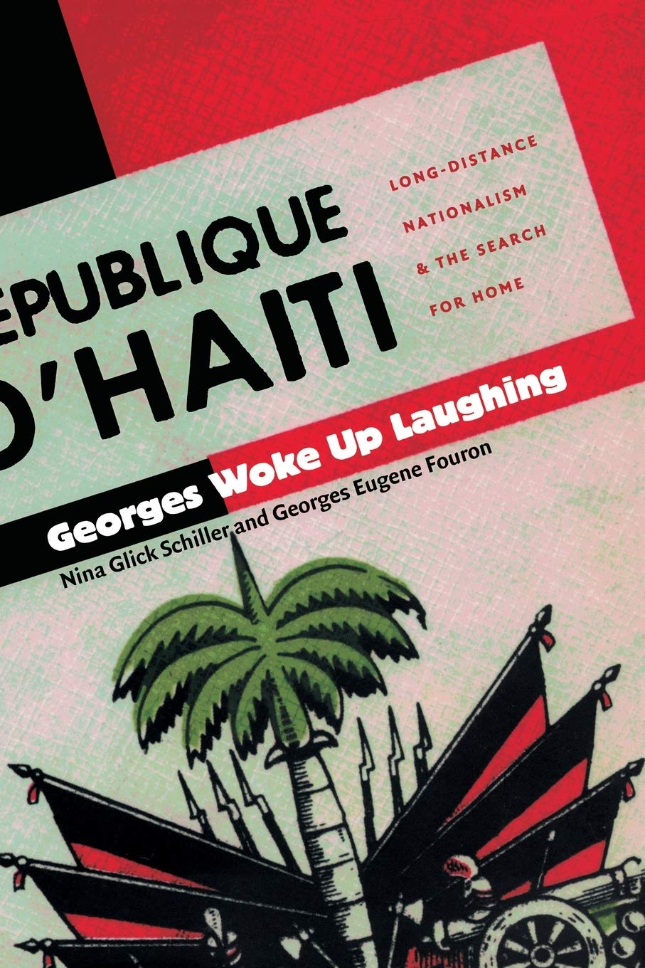 Georges Woke Up Laughing: Longdistance Nationalism And The Search For Home (American Encounters/Global Interactions)