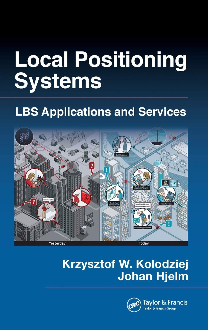 Local Positioning Systems: LBS Applications and Services,New