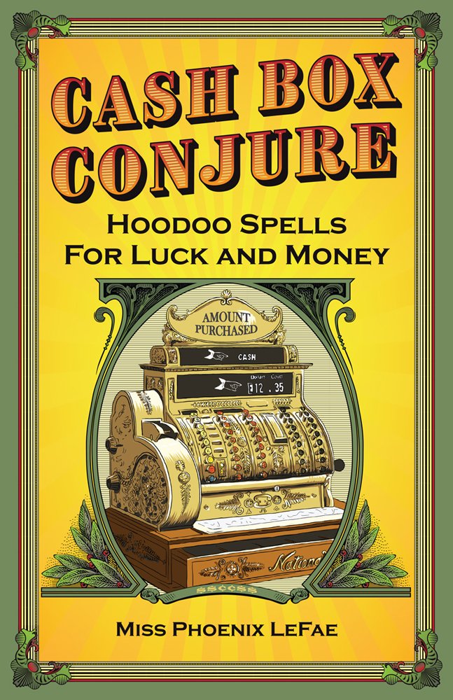 Cash Box Conjure: Hoodoo Spells For Luck And Money,New
