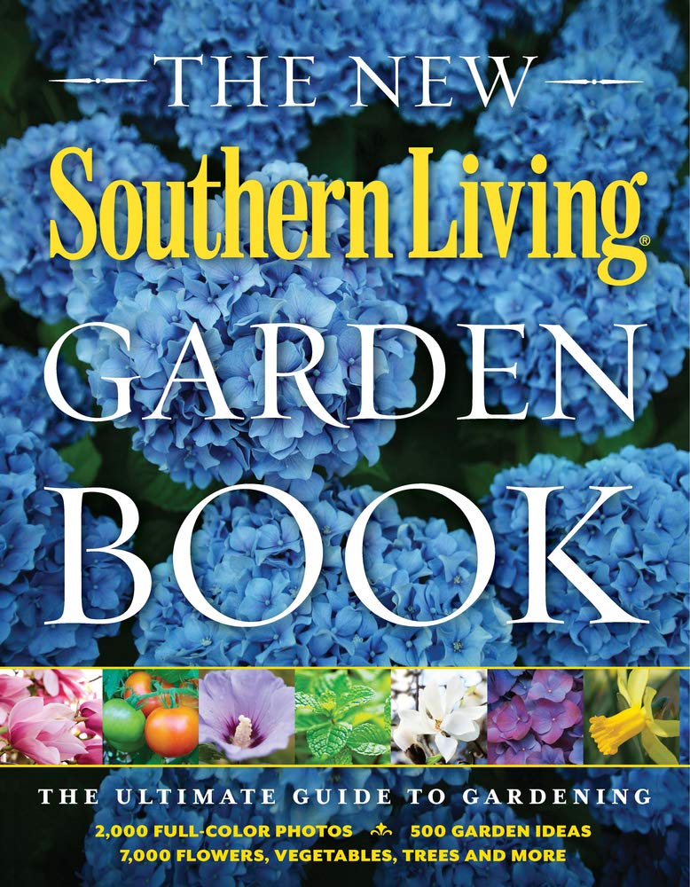 The New Southern Living Garden Book: The Ultimate Guide to Gardening,New
