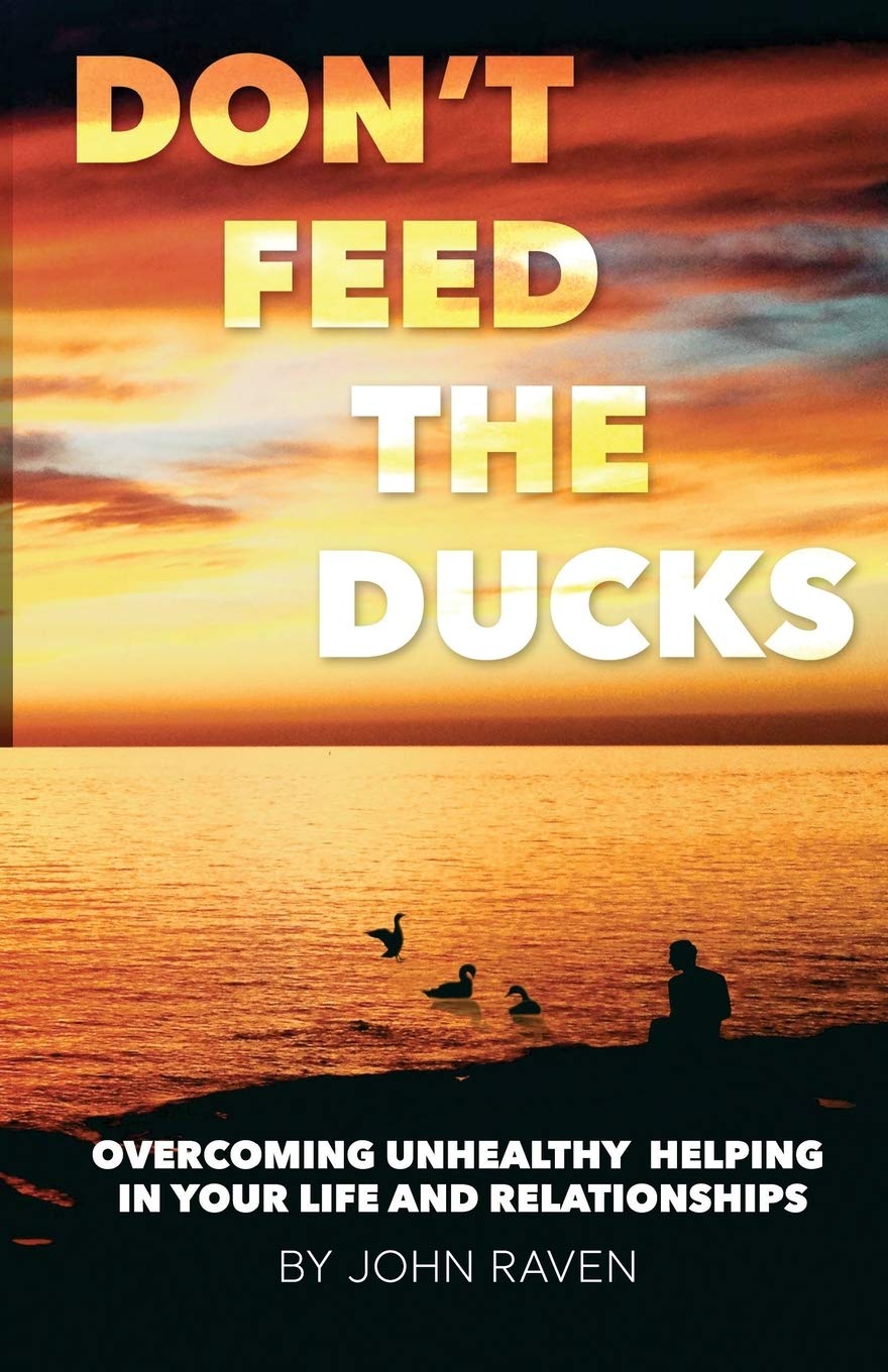 Don't Feed the Ducks!: Overcoming Unhealthy Helping in Your Life & Relationships,Used