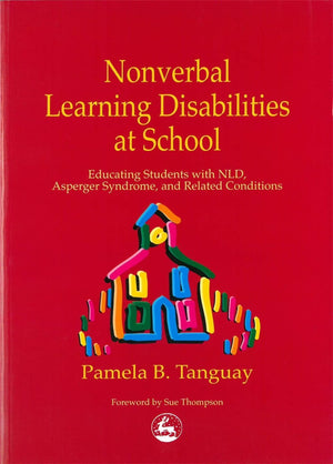 Nonverbal Learning Disabilities at School: Educating Students with NLD, Asperger Syndrome, and Related Conditions,Used