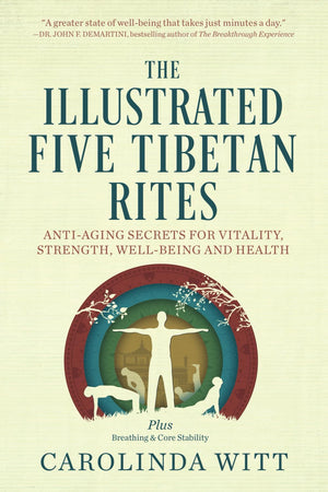 The Illustrated Five Tibetan Rites: Antiaging Secrets For Vitality, Strength, Wellbeing And Health