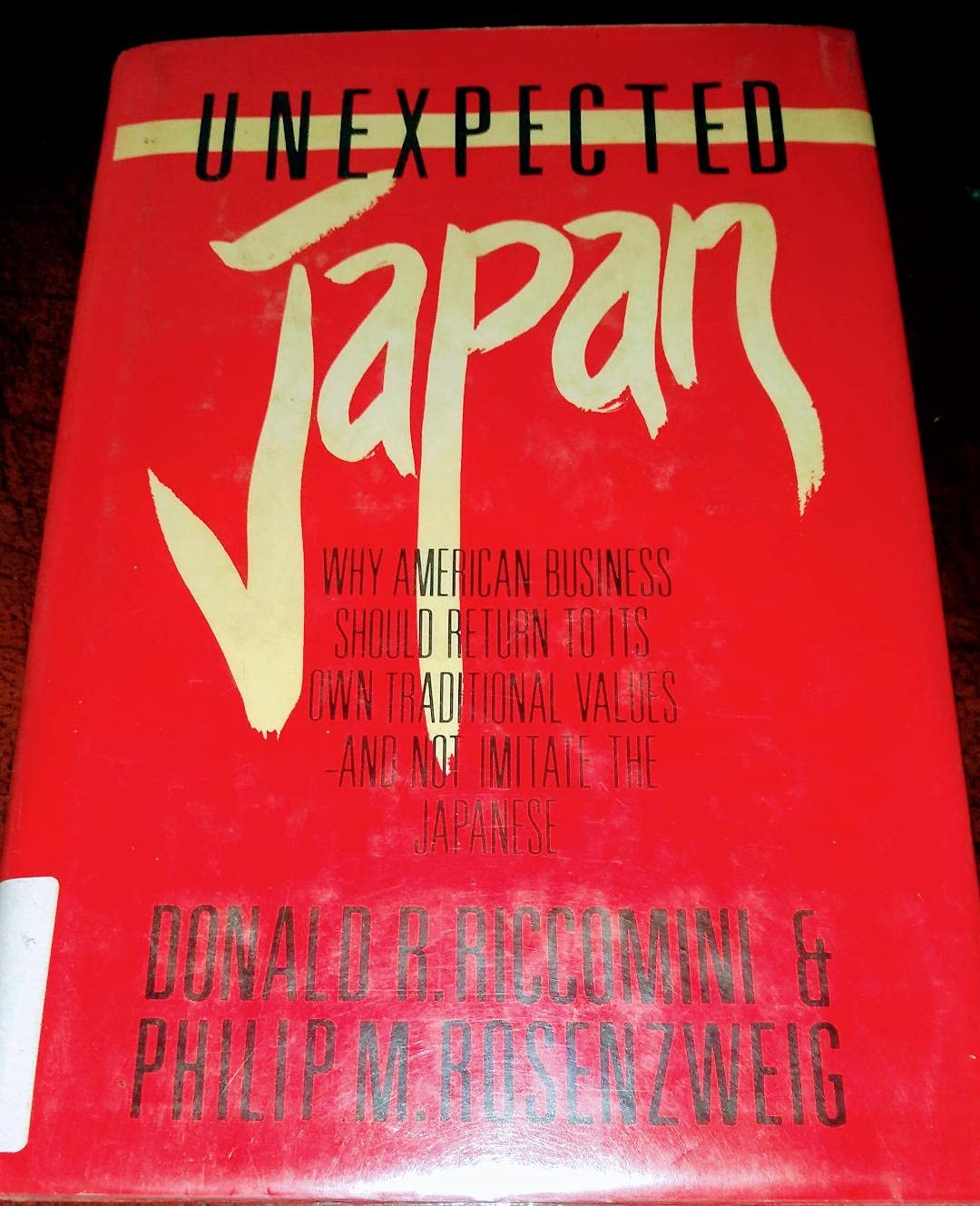 Unexpected Japan: Why American Business Should Return to Its Own Traditional Values and Not Imitate the Japanese,Used