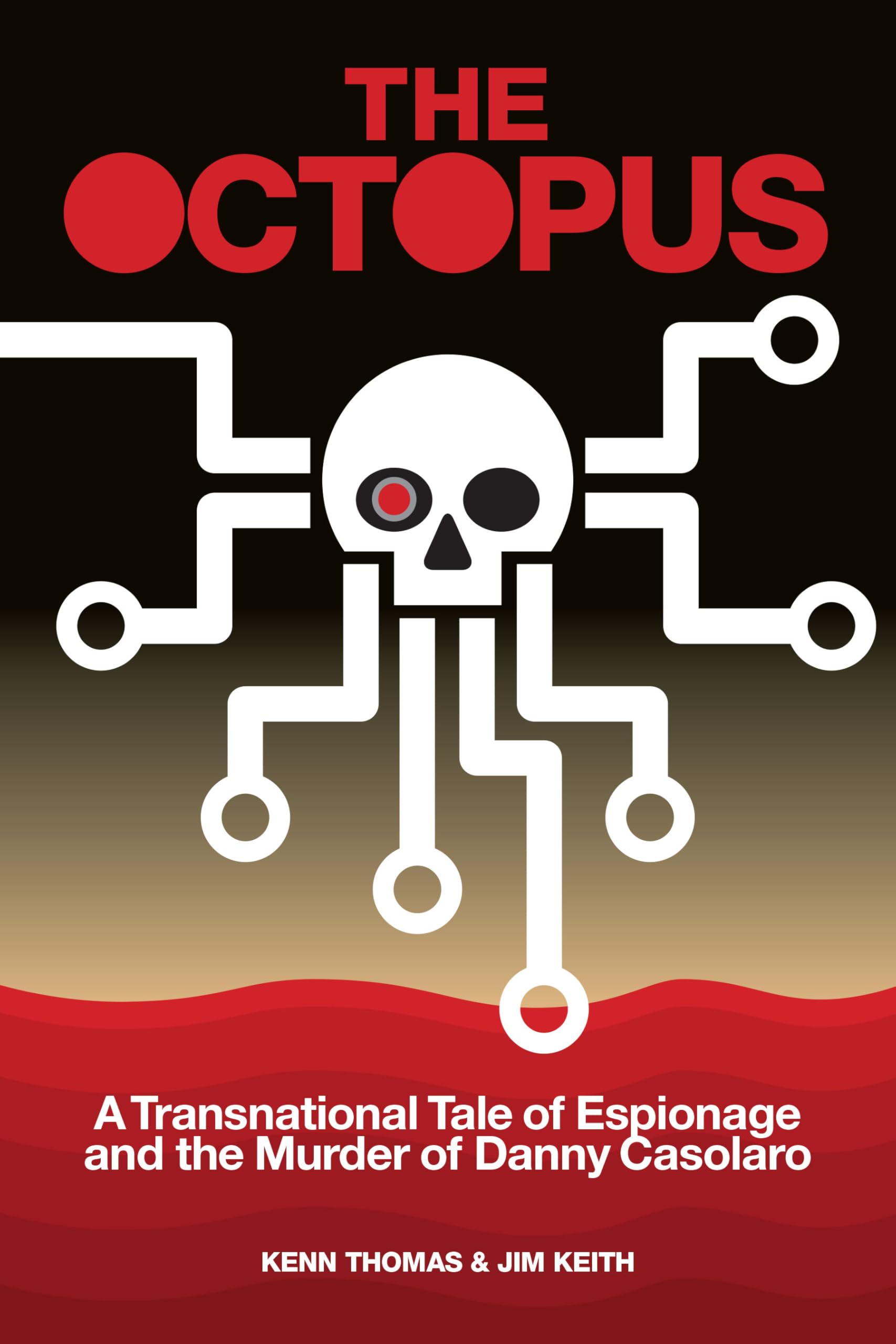 The Octopus: A Transnational Tale Of Espionage And The Murder Of Danny Casolaro
