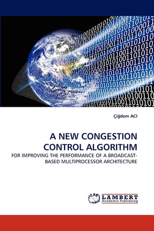 A NEW CONGESTION CONTROL ALGORITHM: FOR IMPROVING THE PERFORMANCE OF A BROADCASTBASED MULTIPROCESSOR ARCHITECTURE,Used