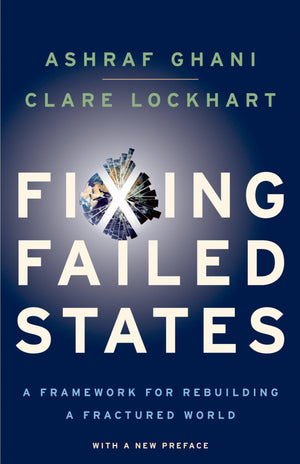 Fixing Failed States: A Framework For Rebuilding A Fractured World,New
