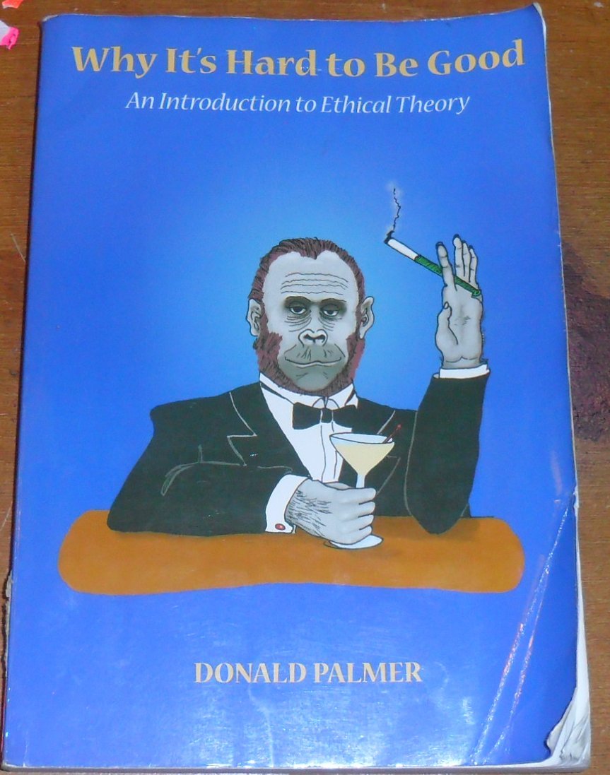 Why It's Hard to Be Good: An Introduction to Ethical Theory,New