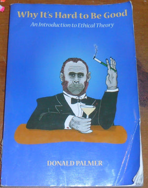 Why It's Hard to Be Good: An Introduction to Ethical Theory,Used