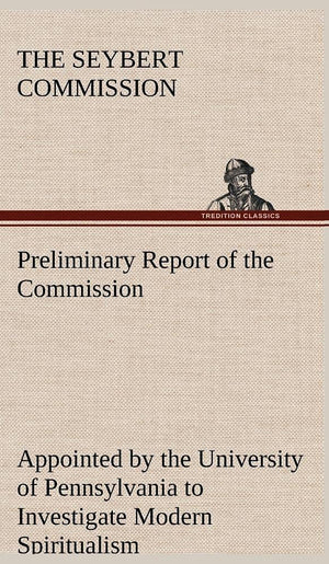 Preliminary Report of the Commission Appointed by the University of Pennsylvania to Investigate Modern Spiritualism,Used