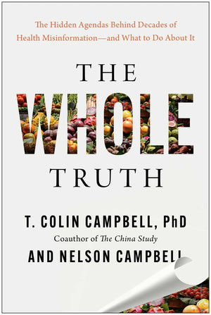 The Whole Truth: The Hidden Agendas Behind Decades Of Health MisinformationAnd What To Do About It