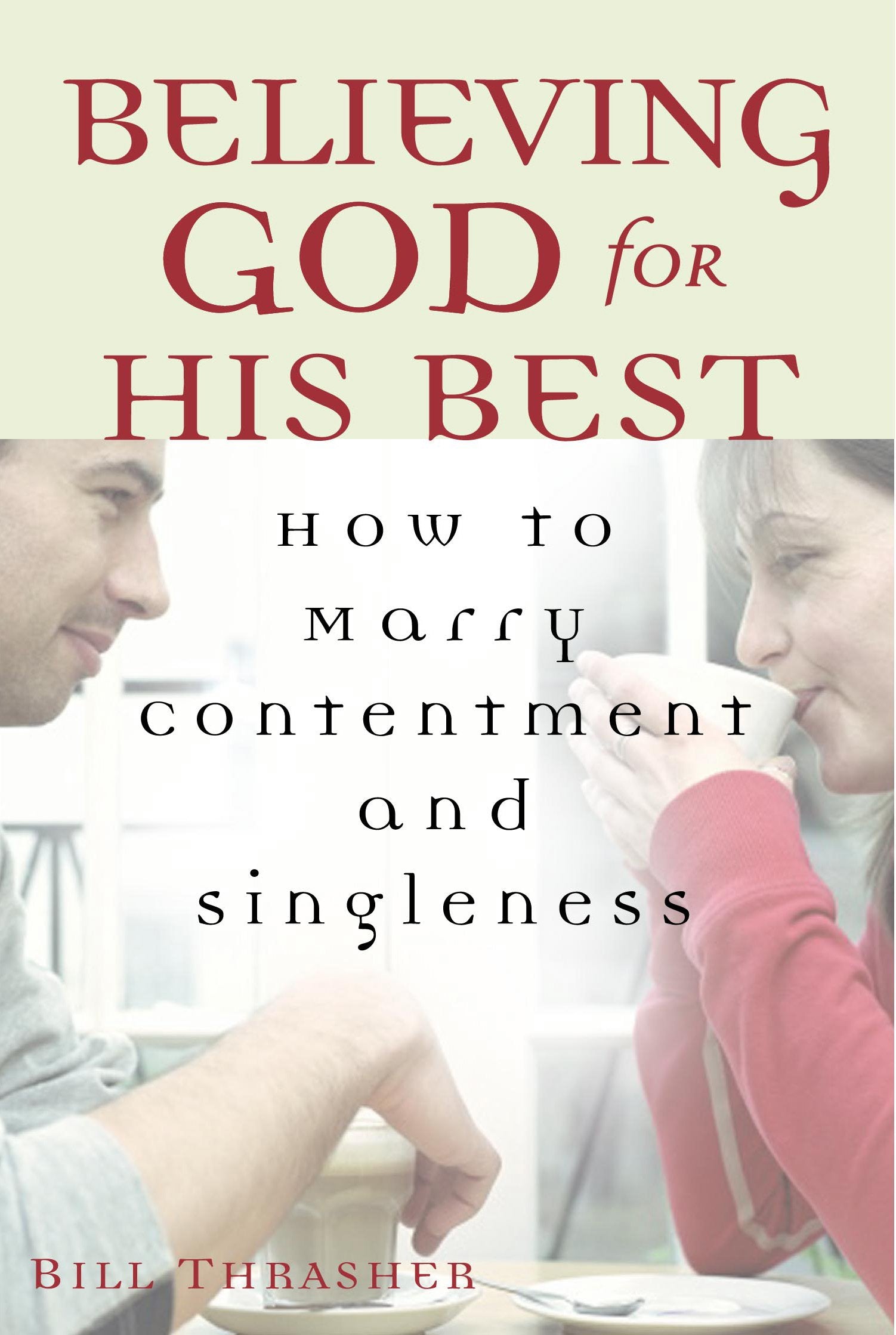 Believing God for His Best: How to Marry Contentment and Singleness,Used