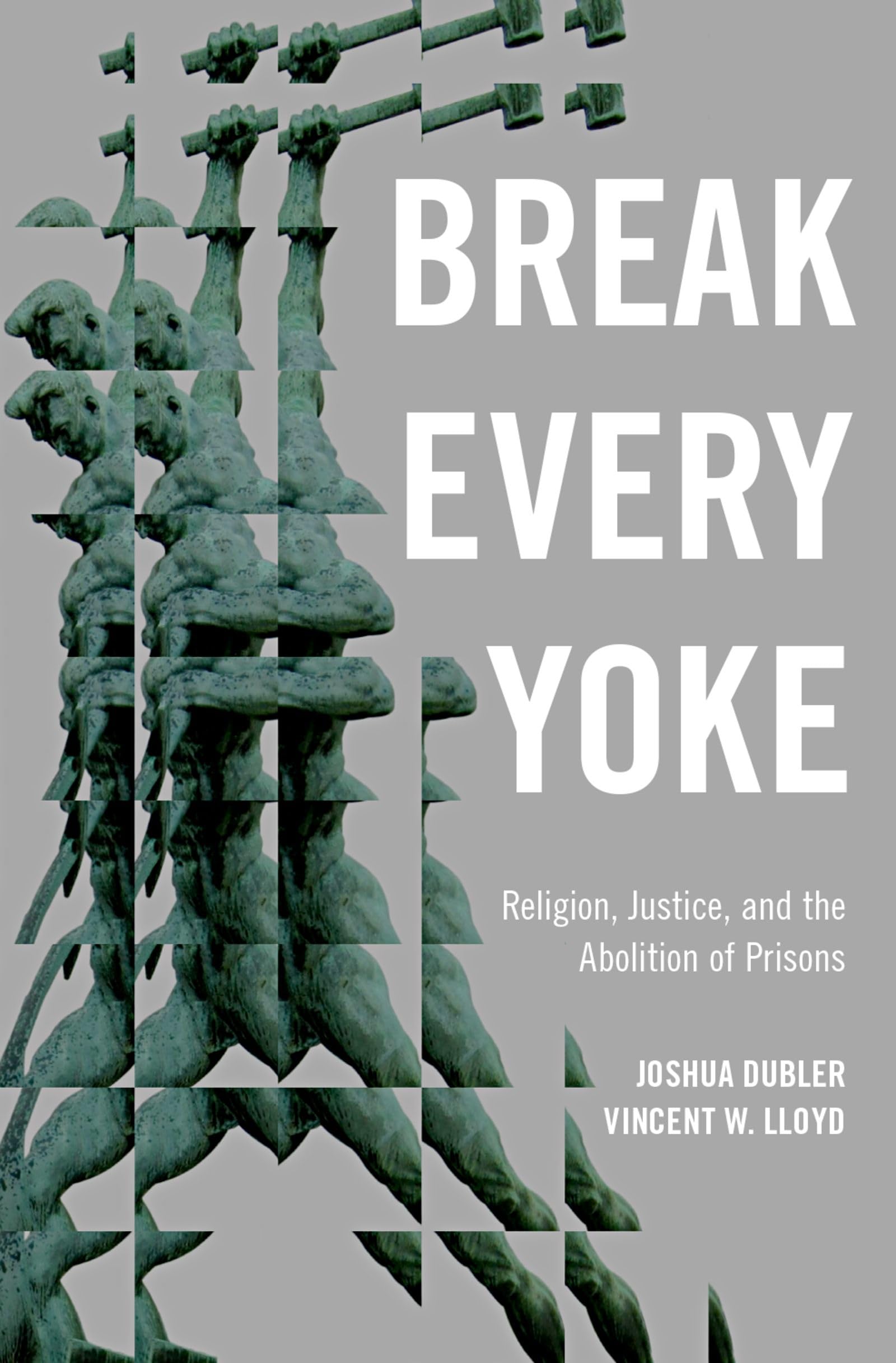 Break Every Yoke: Religion, Justice, and the Abolition of Prisons,Used