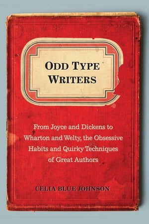 Odd Type Writers: From Joyce and Dickens to Wharton and Welty, the Obsessive Habits and Quirky Tec hniques of Great Authors,Used