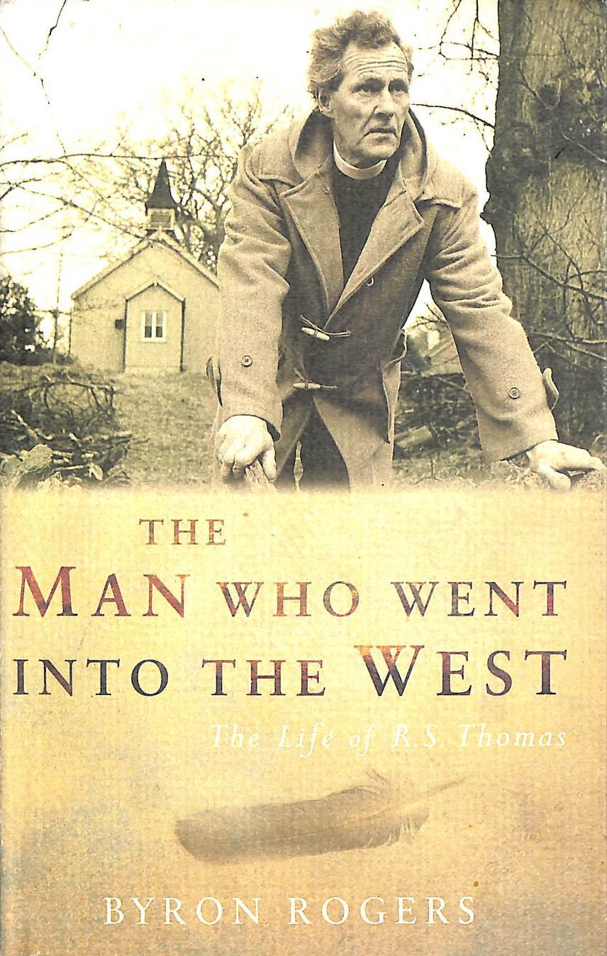 The Man Who Went Into The West: The Life Of R.S. Thomas,Used