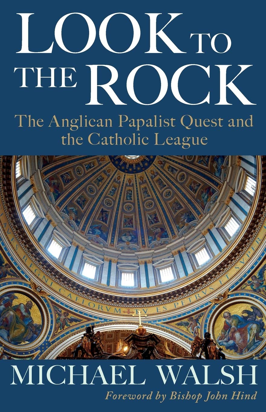 Look to the Rock: The Catholic League and the Anglican Papalist Quest for Reunion,Used