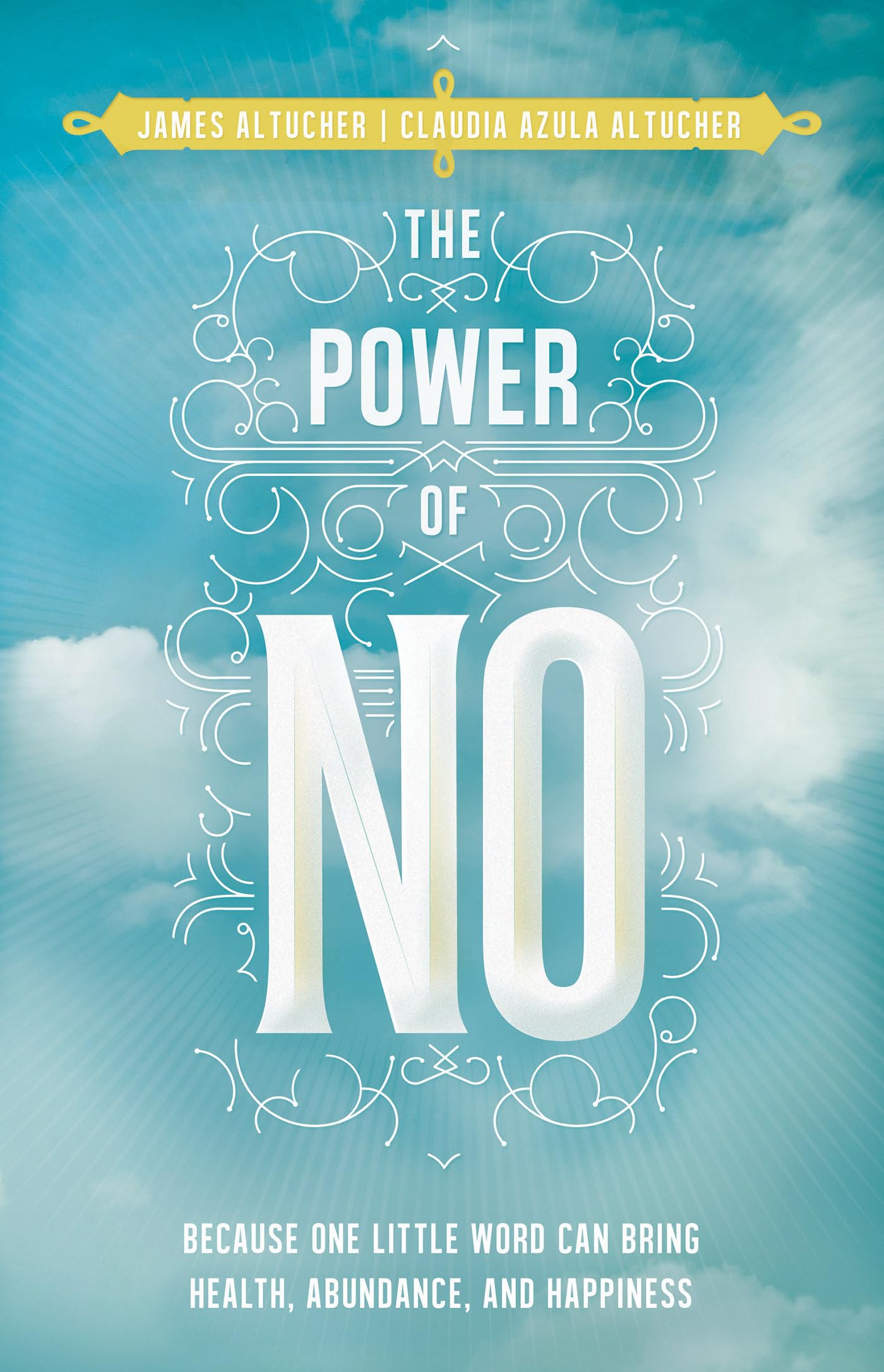 The Power Of No: Because One Little Word Can Bring Health, Abundance, And Happiness