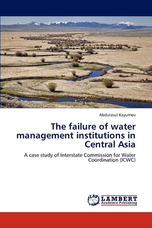The failure of water management institutions in Central Asia: A case study of Interstate Commission for Water Coordination (ICWC,Used
