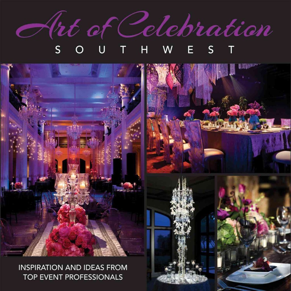 Art of Celebration Southwest: Inspiration and Ideas from Top Event Professionals,New