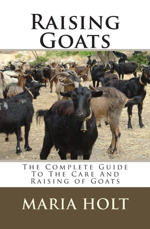 Raising Goats: The Complete Guide To The Care And Raising Of Goats,Used