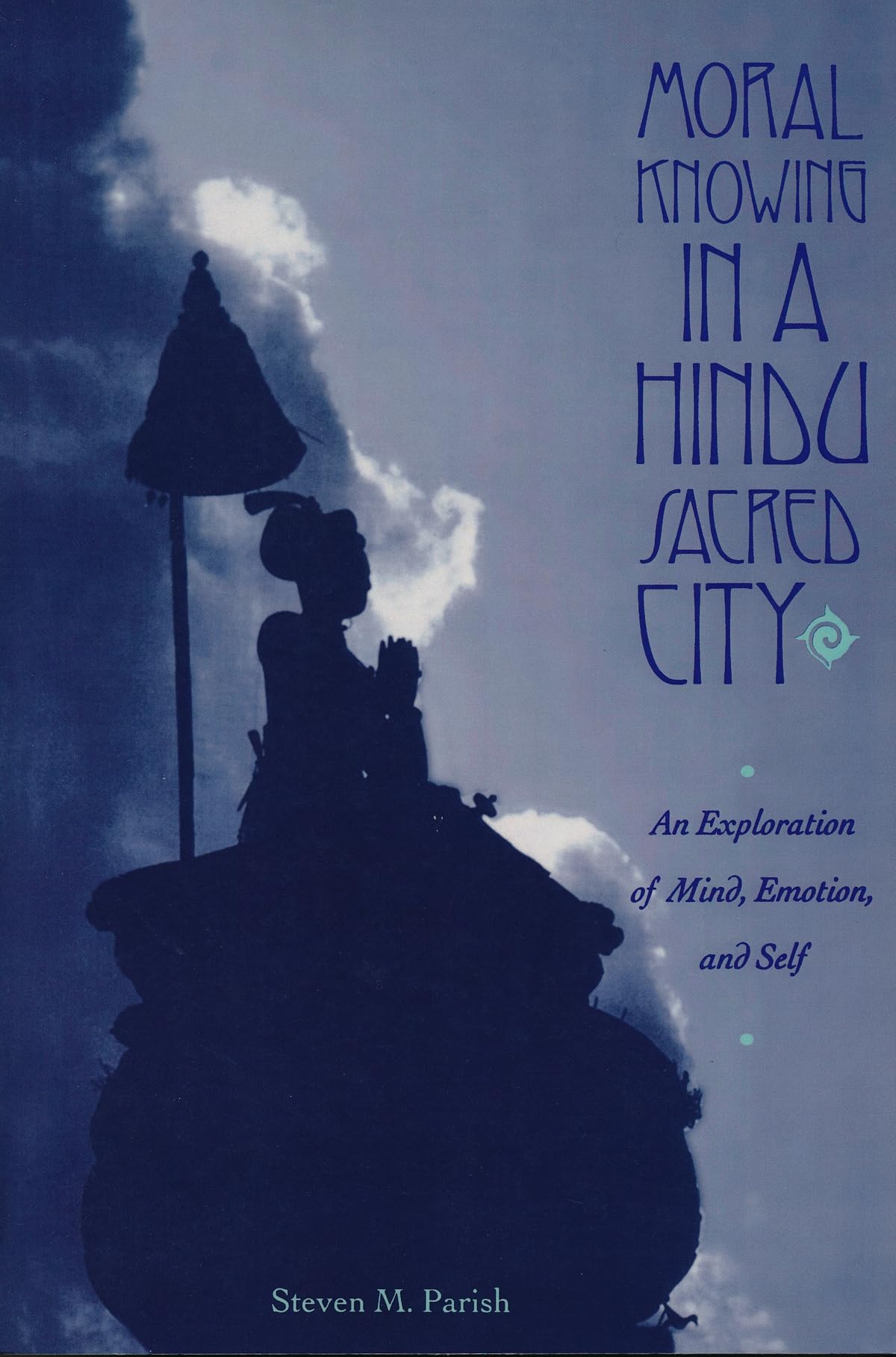 Moral Knowing in a Hindu Sacred City: An Exploration of Mind, Emotion, and Self,Used
