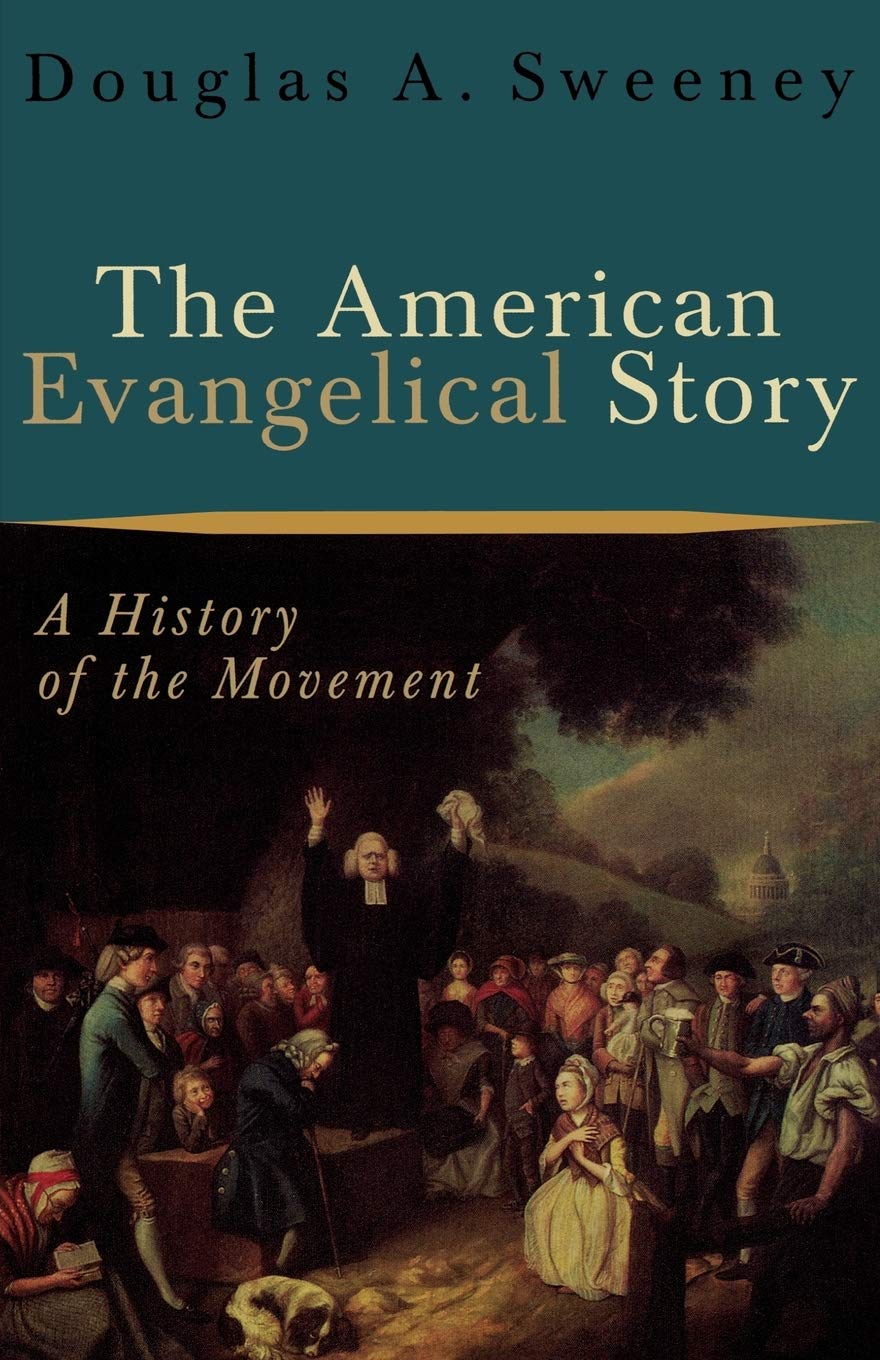The American Evangelical Story: A History Of The Movement,New