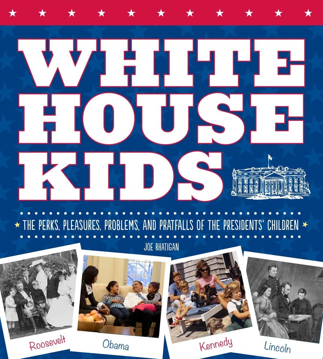 White House Kids: The Perks, Pleasures, Problems, and Pratfalls of the Presidents' Children,Used