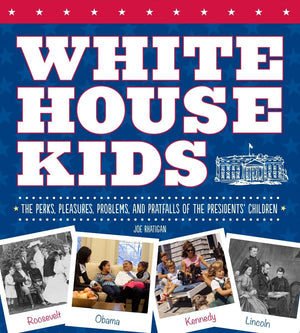 White House Kids: The Perks, Pleasures, Problems, and Pratfalls of the Presidents' Children,Used