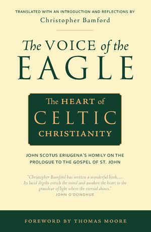 The Voice of the Eagle: The Heart of Celtic Christianity: John Scotus Eriugenas Homily on the Prologue to the Gospel of St. John,Used
