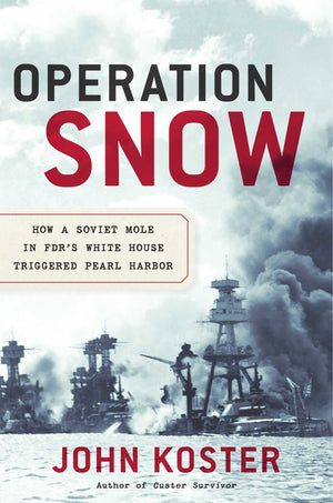 Operation Snow: How A Soviet Mole In Fdr'S White House Triggered Pearl Harbor