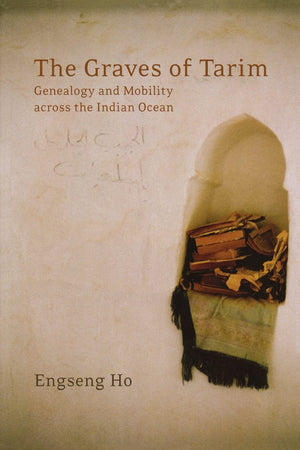 The Graves of Tarim: Genealogy and Mobility across the Indian Ocean (Volume 3),Used
