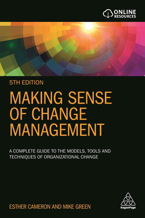 Making Sense Of Change Management: A Complete Guide To The Models, Tools And Techniques Of Organizational Change,New
