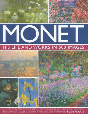 Monet: His Life and Works in 500 Images: An Illustrated Exploration of the Artist, His Life and Context, Featuring A Gallery of ,Used