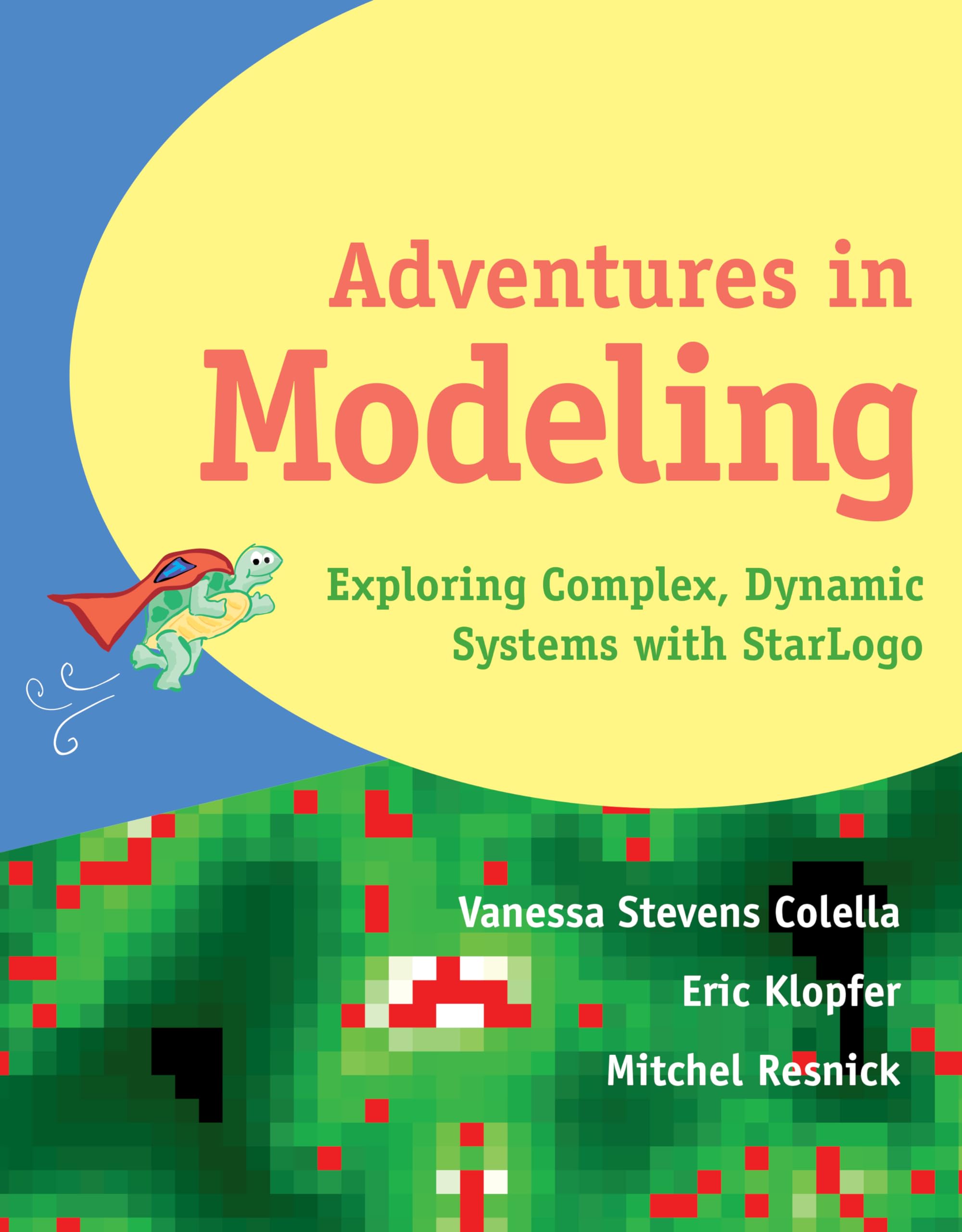 Adventures In Modeling: Exploring Complex, Dynamic Systems With Starlogo