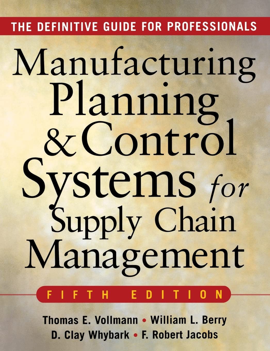 MANUFACTURING PLANNING AND CONTROL SYSTEMS FOR SUPPLY CHAIN MANAGEMENT : The Definitive Guide for Professionals,New